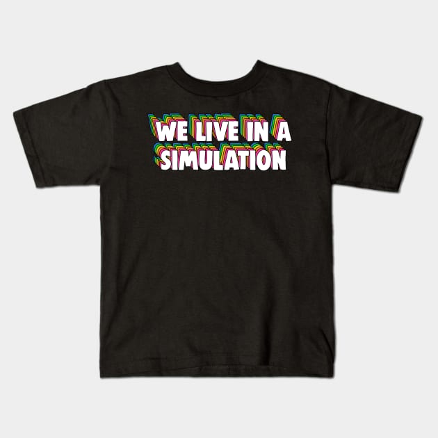 We Live in a Simulation Meme Kids T-Shirt by Barnyardy